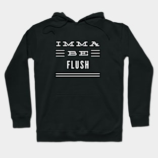 Imma Be Flush - 3 Line Typography Hoodie